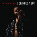 Ao - I Changed A Lot (Deluxe) / DJ Khaled