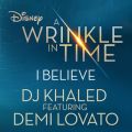 DJ Khaled̋/VO - I Believe (As featured in the Walt Disney Pictures' "A WRINKLE IN TIME") feat. Demi Lovato