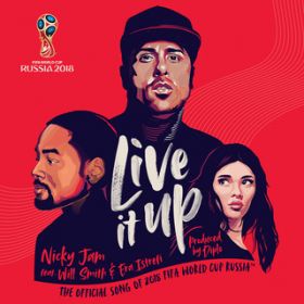 Live It Up (Official Song 2018 FIFA World Cup Russia) / Nicky Jam^Will Smith^Era Istrefi