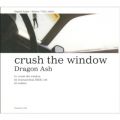 Dragon Ash̋/VO - crush the window