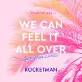 ROCKETMAN̋/VO - WE CAN FEEL IT ALL OVER feat.Bc^ `tropical mix`