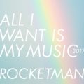 ROCKETMAN̋/VO - ALL I WANT IS MY MUSIC 2017
