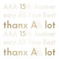 Ao - AAA 15th Anniversary All Time Best -thanx AAA lot- / AAA