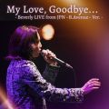 Beverly̋/VO - My Love, Goodbye... - Beverly LIVE from JPN `B.Avenue` Ver. -