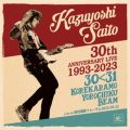 Ao - KAZUYOSHI SAITO 30th Anniversary Live 1993-2023 3031 `ꂩ`Nr[` Live at ۃtH[ 2023D09D22 / ē a`
