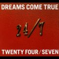 Ao - 24/7 -TWENTY FOUR/SEVEN- / DREAMS COME TRUE