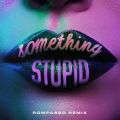 WiXEu[̋/VO - Something Stupid feat. AWA (Rompasso Remix)