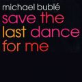 Ao - Save the Last Dance for Me EP / Michael Buble
