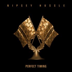 Perfect Timing / Nipsey Hussle