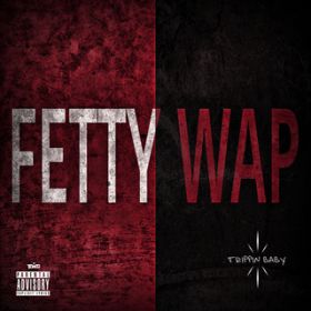 Trippin Baby / Fetty Wap