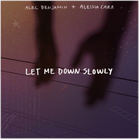 Let Me Down Slowly (featD Alessia Cara) / Alec Benjamin