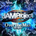 JAM Project̋/VO - Over the Max `̌p`